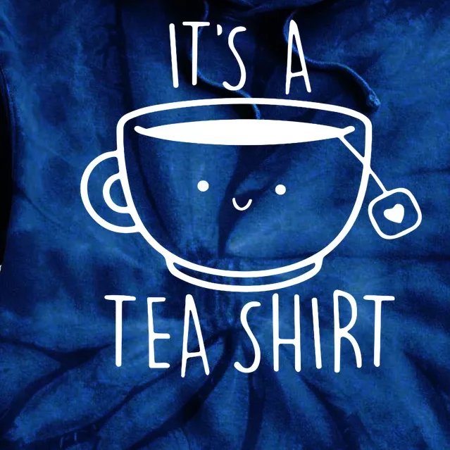 ItS A Tea Shirt Funny Tea Lover Tie Dye Hoodie