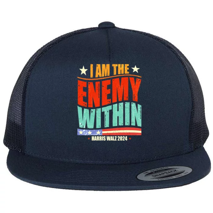 I Am The Enemy Within Harris Walz 2024 Usa Vote For Change Flat Bill Trucker Hat