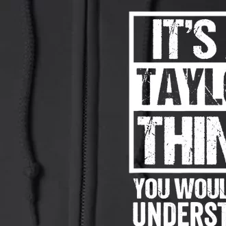 It's A Taylor Thing You Wouldn't Understand - Family Name Full Zip Hoodie