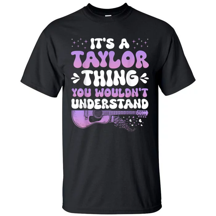 Its A Taylor Thing You Wouldnt Understand Taylor Tall T-Shirt