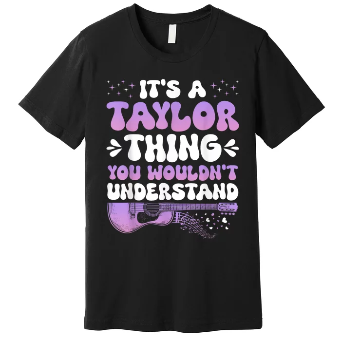 Its A Taylor Thing You Wouldnt Understand Taylor Premium T-Shirt