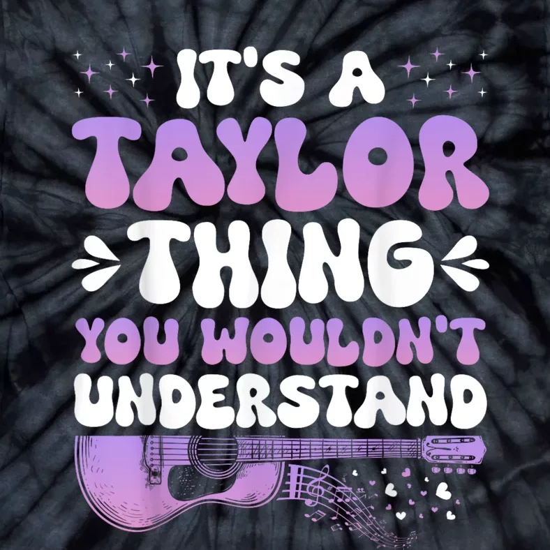 Its A Taylor Thing You Wouldnt Understand Taylor Tie-Dye T-Shirt