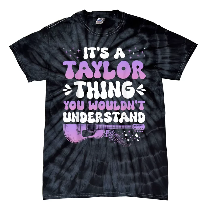 Its A Taylor Thing You Wouldnt Understand Taylor Tie-Dye T-Shirt