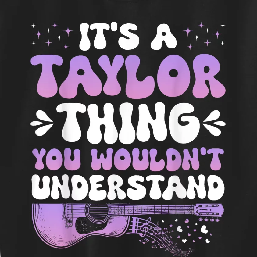 Its A Taylor Thing You Wouldnt Understand Taylor Kids Sweatshirt