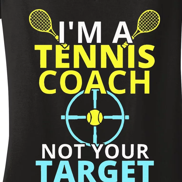 Im A Tennis Coach Not Your Target Trainer Gift Women's V-Neck T-Shirt