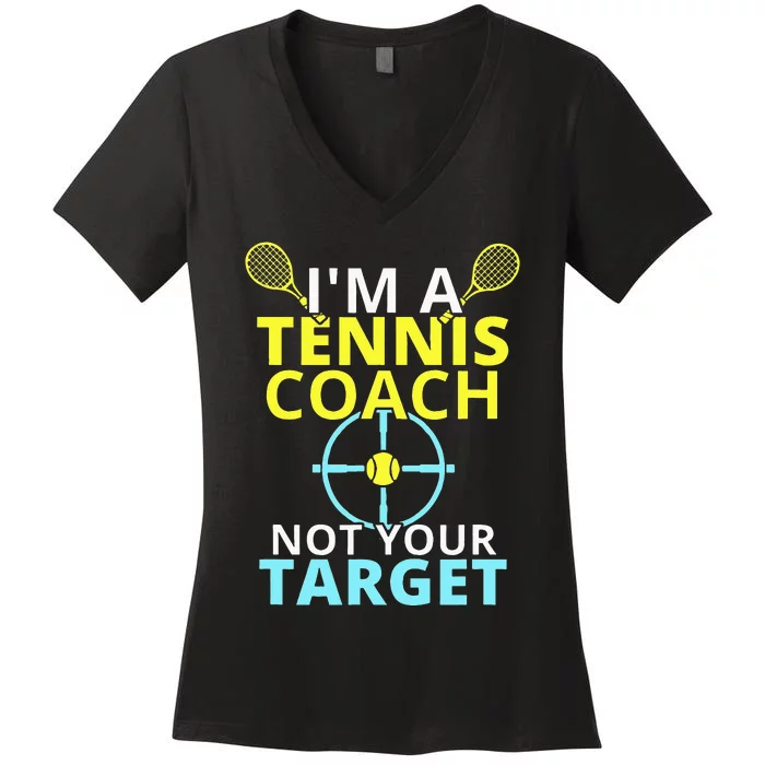 Im A Tennis Coach Not Your Target Trainer Gift Women's V-Neck T-Shirt