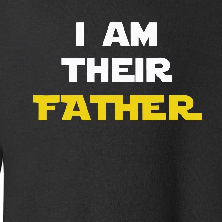 I Am Their Father Tee Proud Dad Day Gift For Movie Fan Toddler Sweatshirt