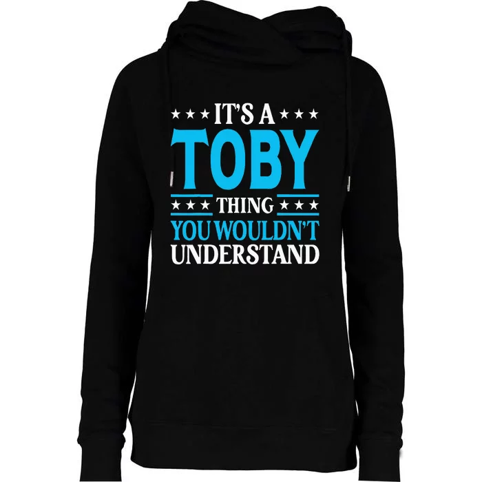 ItS A Toby Thing WouldnT Understand Girl Name Toby Womens Funnel Neck Pullover Hood