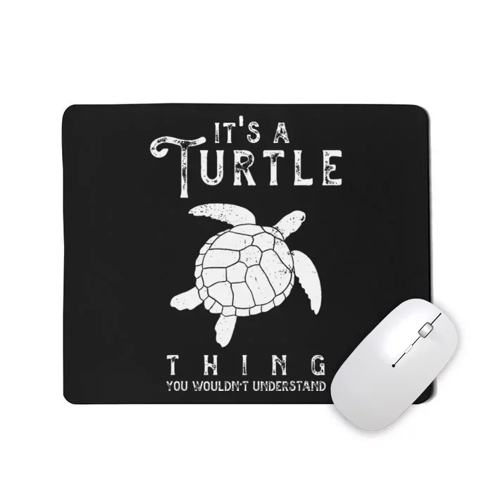 ItS A Turtle Thing Funny Turtles Lover Sea Animal Mousepad