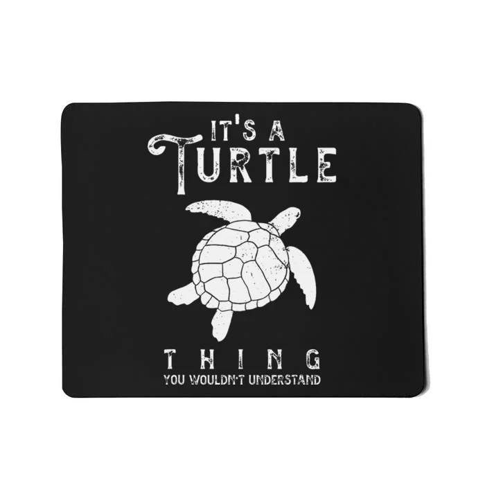 ItS A Turtle Thing Funny Turtles Lover Sea Animal Mousepad