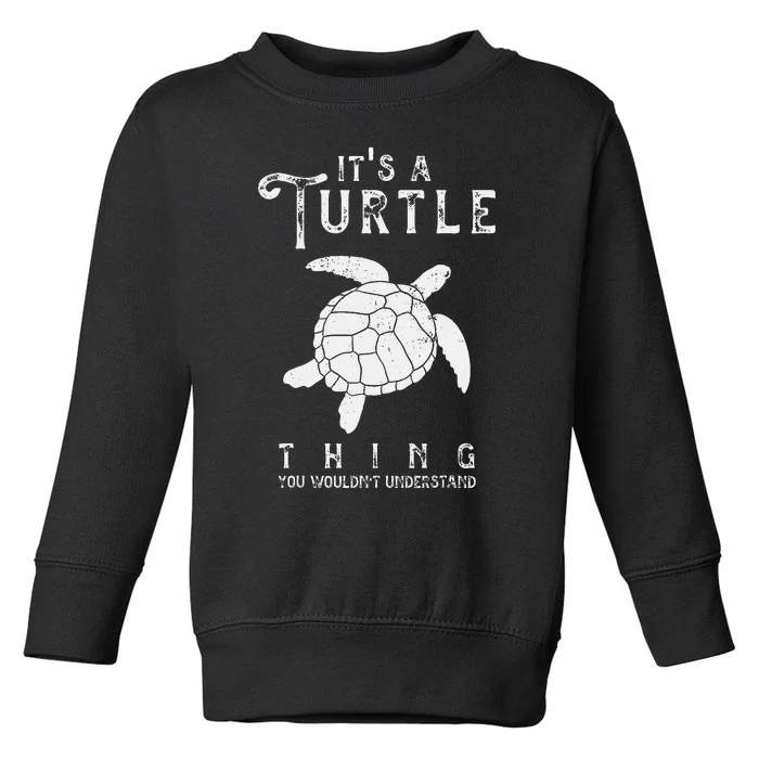 ItS A Turtle Thing Funny Turtles Lover Sea Animal Toddler Sweatshirt