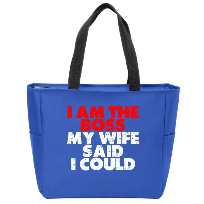 I Am The Boss Gift My Wife Said I Could Gift Zip Tote Bag