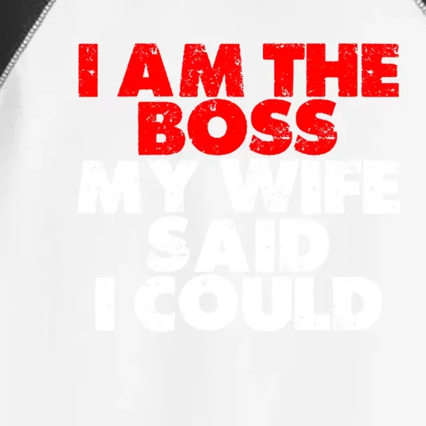 I Am The Boss Gift My Wife Said I Could Gift Toddler Fine Jersey T-Shirt