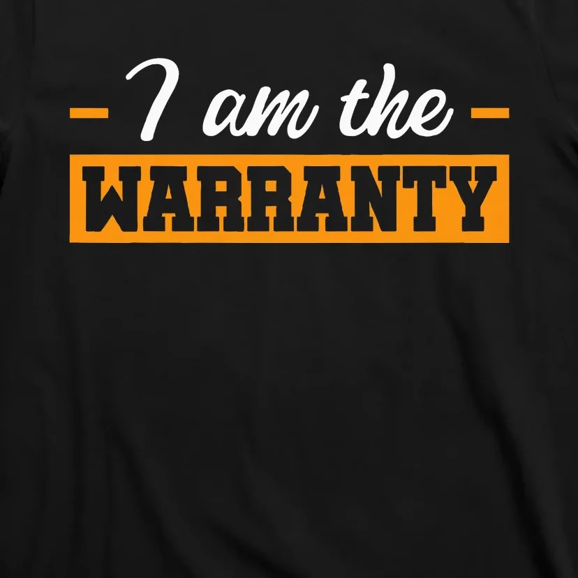 I Am The Warranty T-Shirt