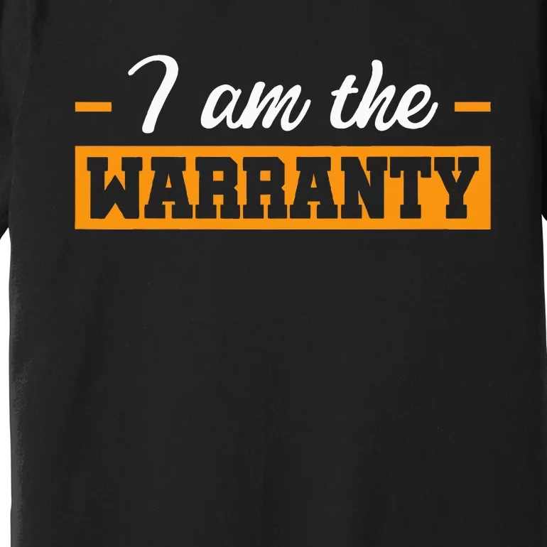 I Am The Warranty Premium T-Shirt