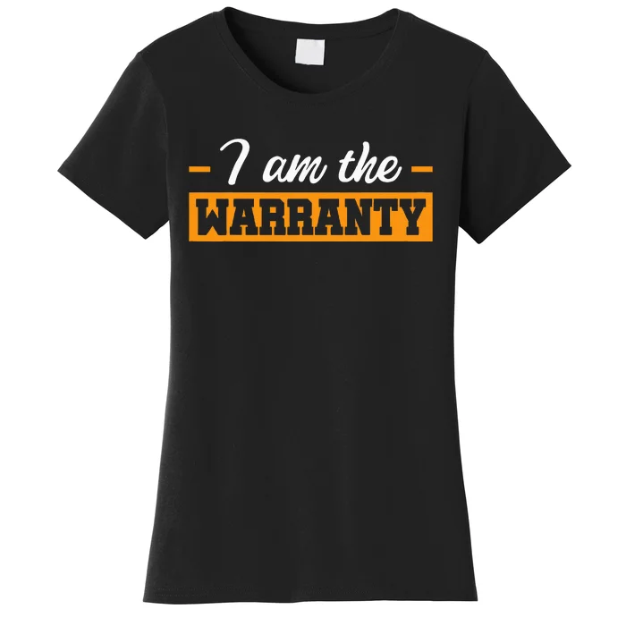 I Am The Warranty Women's T-Shirt