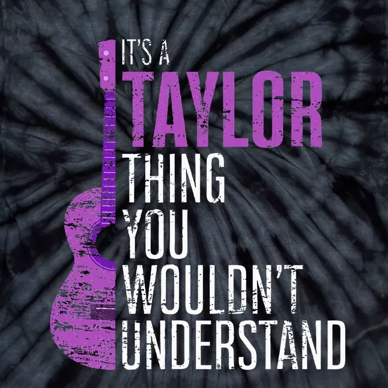 Its A Taylor Thing You Wouldnt Understand Tie-Dye T-Shirt