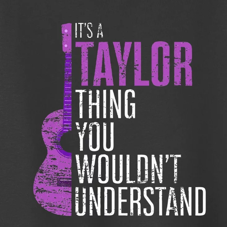 Its A Taylor Thing You Wouldnt Understand Toddler T-Shirt