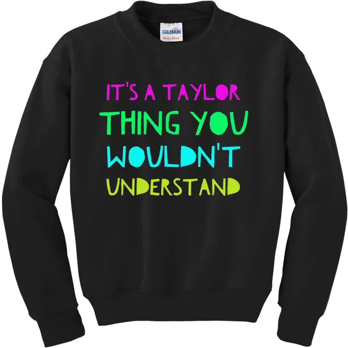 Its A Taylor Thing You Wouldnt Understand Kids Sweatshirt