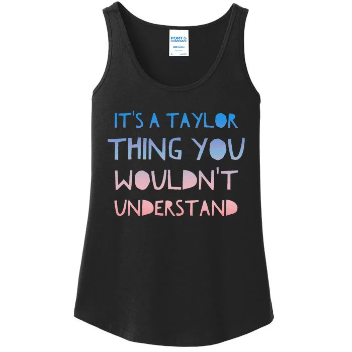 ItS A Taylor Thing You WouldnT Understand Ladies Essential Tank