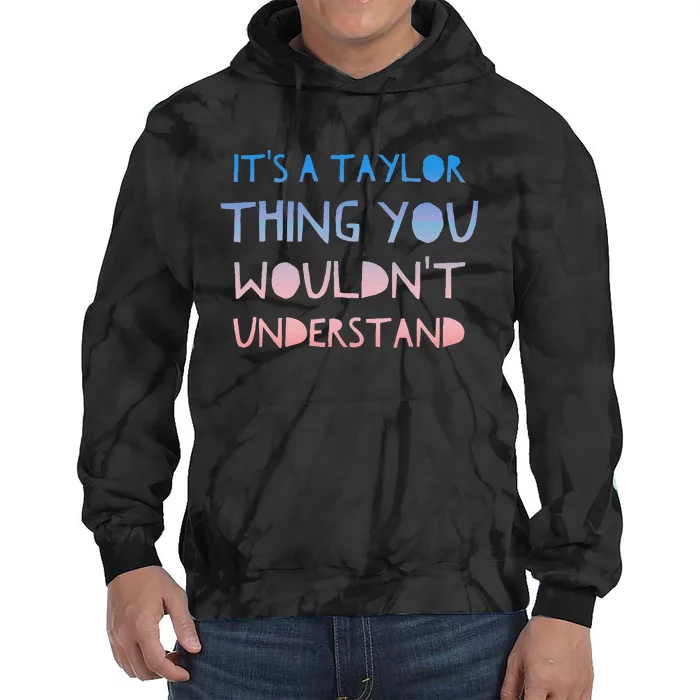 ItS A Taylor Thing You WouldnT Understand Tie Dye Hoodie