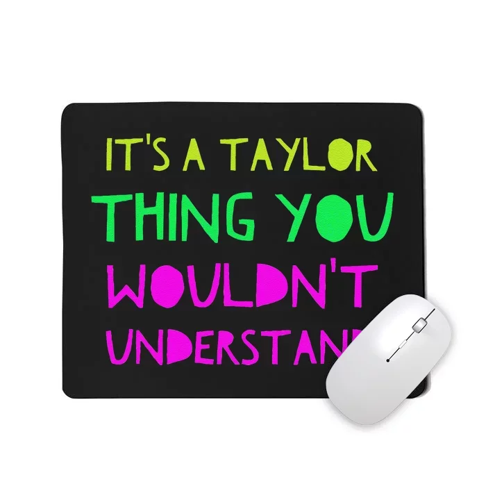 ItS A Taylor Thing You WouldnT Understand Mousepad