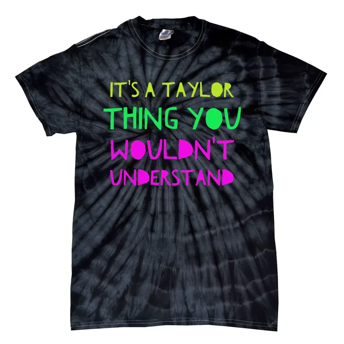 ItS A Taylor Thing You WouldnT Understand Tie-Dye T-Shirt