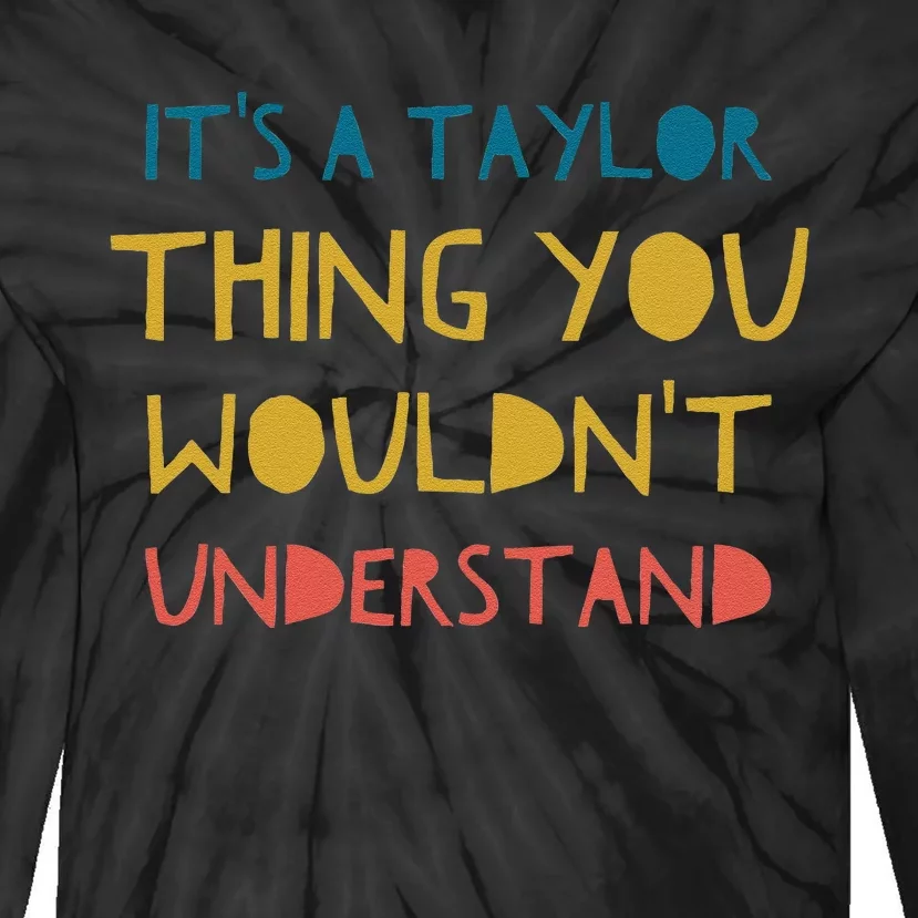 ItS A Taylor Thing You WouldnT Understand Tie-Dye Long Sleeve Shirt