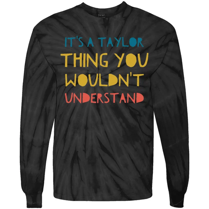 ItS A Taylor Thing You WouldnT Understand Tie-Dye Long Sleeve Shirt