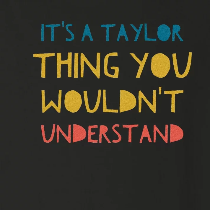 ItS A Taylor Thing You WouldnT Understand Toddler Long Sleeve Shirt