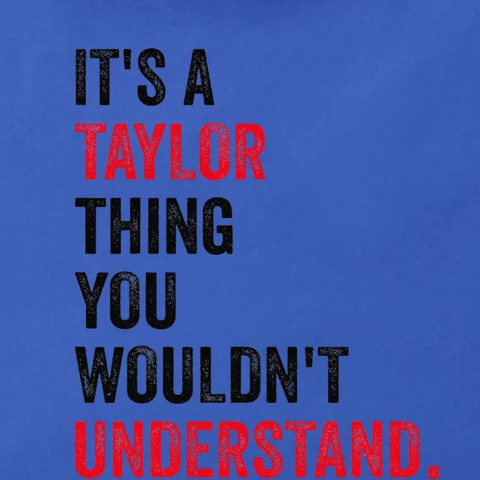 ItS A Taylor Thing You WouldnT Understand Zip Tote Bag