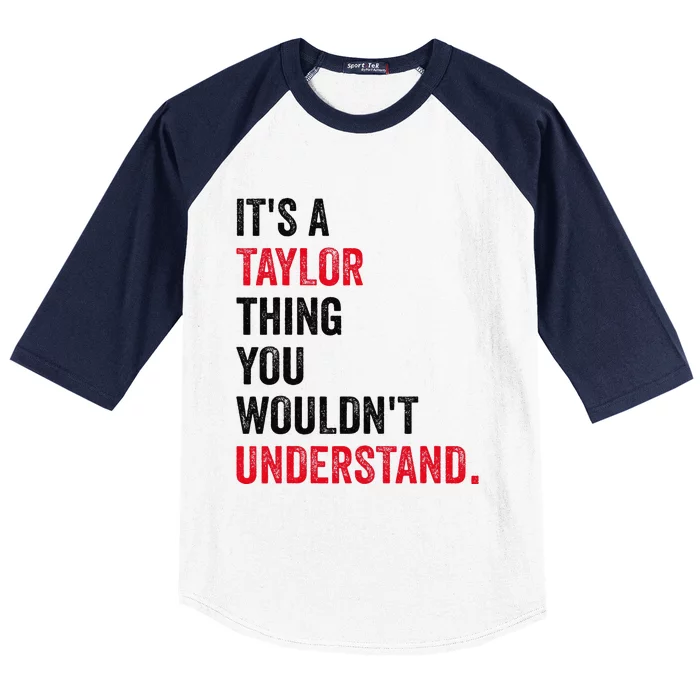 ItS A Taylor Thing You WouldnT Understand Baseball Sleeve Shirt