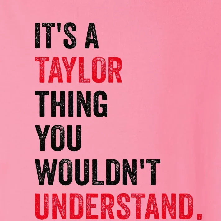 ItS A Taylor Thing You WouldnT Understand Toddler Long Sleeve Shirt