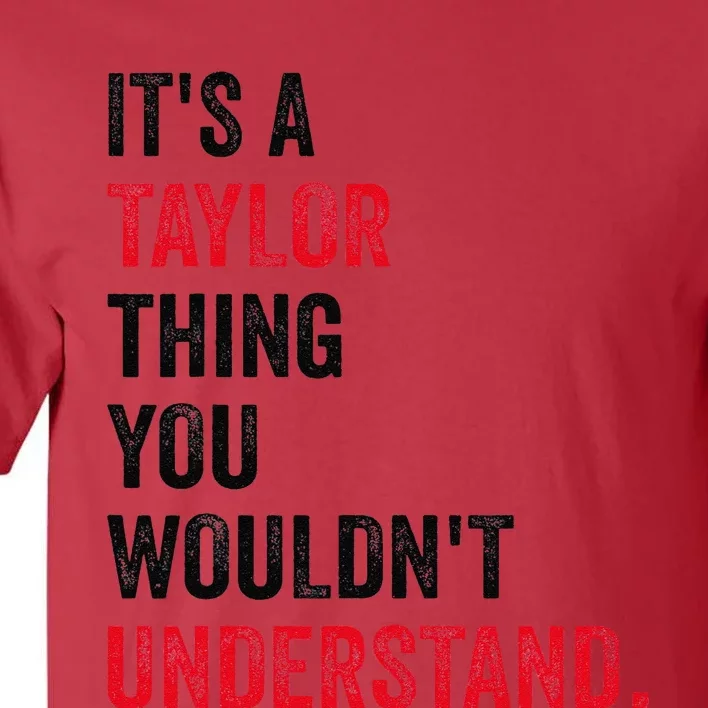 ItS A Taylor Thing You WouldnT Understand Tall T-Shirt