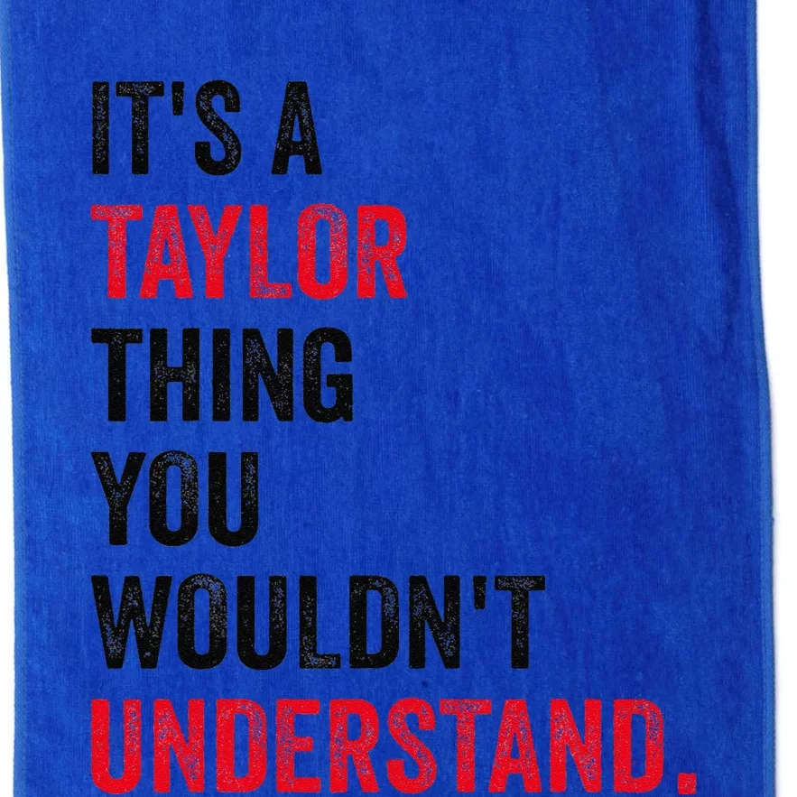 ItS A Taylor Thing You WouldnT Understand Platinum Collection Golf Towel