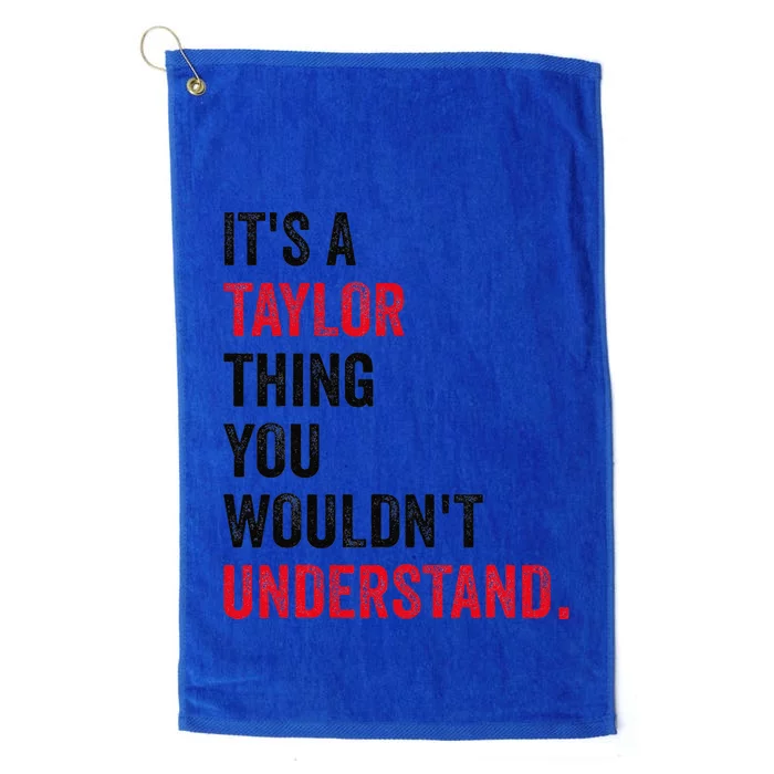 ItS A Taylor Thing You WouldnT Understand Platinum Collection Golf Towel