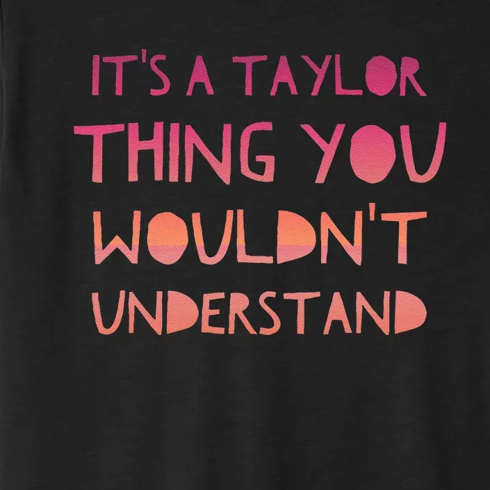 ItS A Taylor Thing You WouldnT Understand ChromaSoft Performance T-Shirt