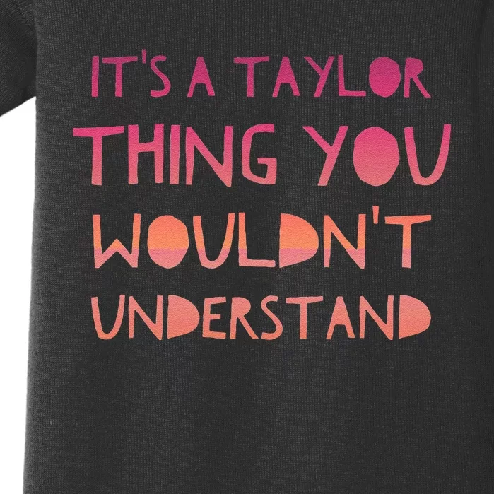 ItS A Taylor Thing You WouldnT Understand Baby Bodysuit