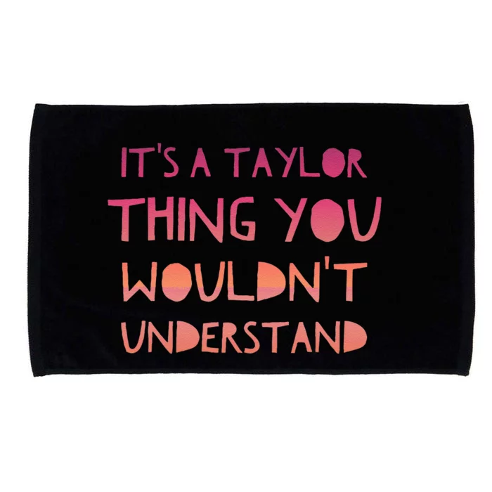 ItS A Taylor Thing You WouldnT Understand Microfiber Hand Towel