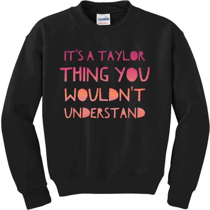 ItS A Taylor Thing You WouldnT Understand Kids Sweatshirt