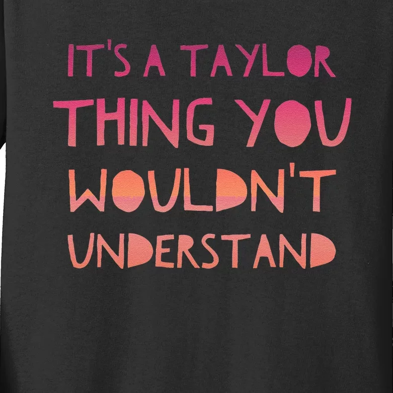 ItS A Taylor Thing You WouldnT Understand Kids Long Sleeve Shirt