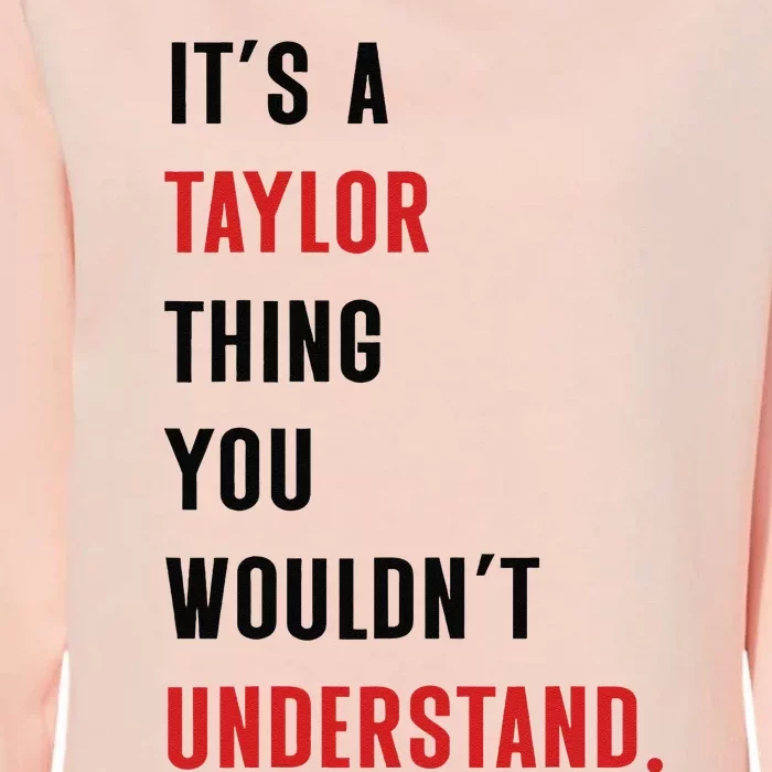 ItS A Taylor Thing You WouldnT Understand Women Womens California Wash Sweatshirt