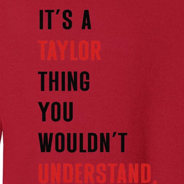 ItS A Taylor Thing You WouldnT Understand Women Toddler Sweatshirt