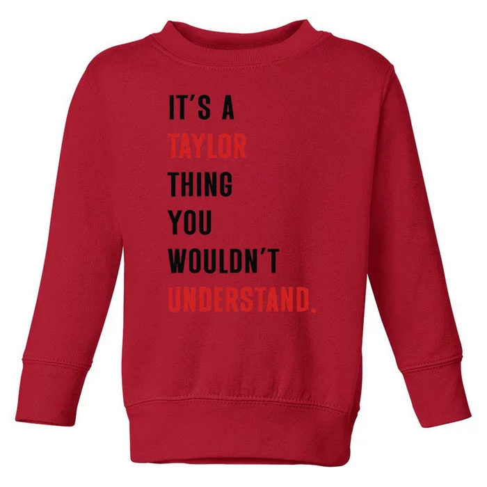 ItS A Taylor Thing You WouldnT Understand Women Toddler Sweatshirt