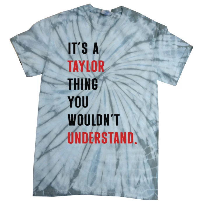 ItS A Taylor Thing You WouldnT Understand Women Tie-Dye T-Shirt