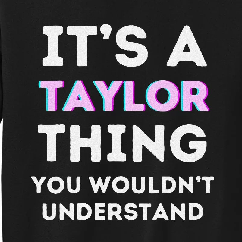 ItS A Taylor Thing You WouldnT Understand Birthday Tall Sweatshirt