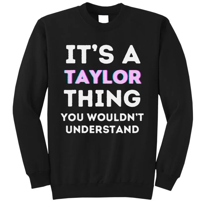 ItS A Taylor Thing You WouldnT Understand Birthday Tall Sweatshirt