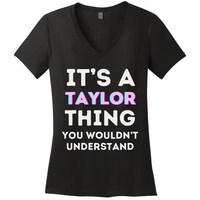 ItS A Taylor Thing You WouldnT Understand Birthday Women's V-Neck T-Shirt