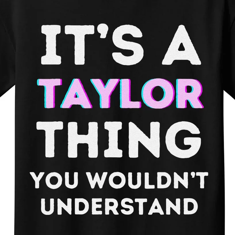 ItS A Taylor Thing You WouldnT Understand Birthday Kids T-Shirt