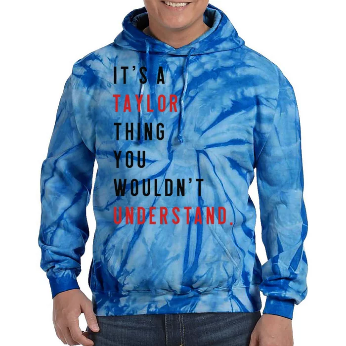 ItS A Taylor Thing You WouldnT Understand Funny Birthday Tie Dye Hoodie